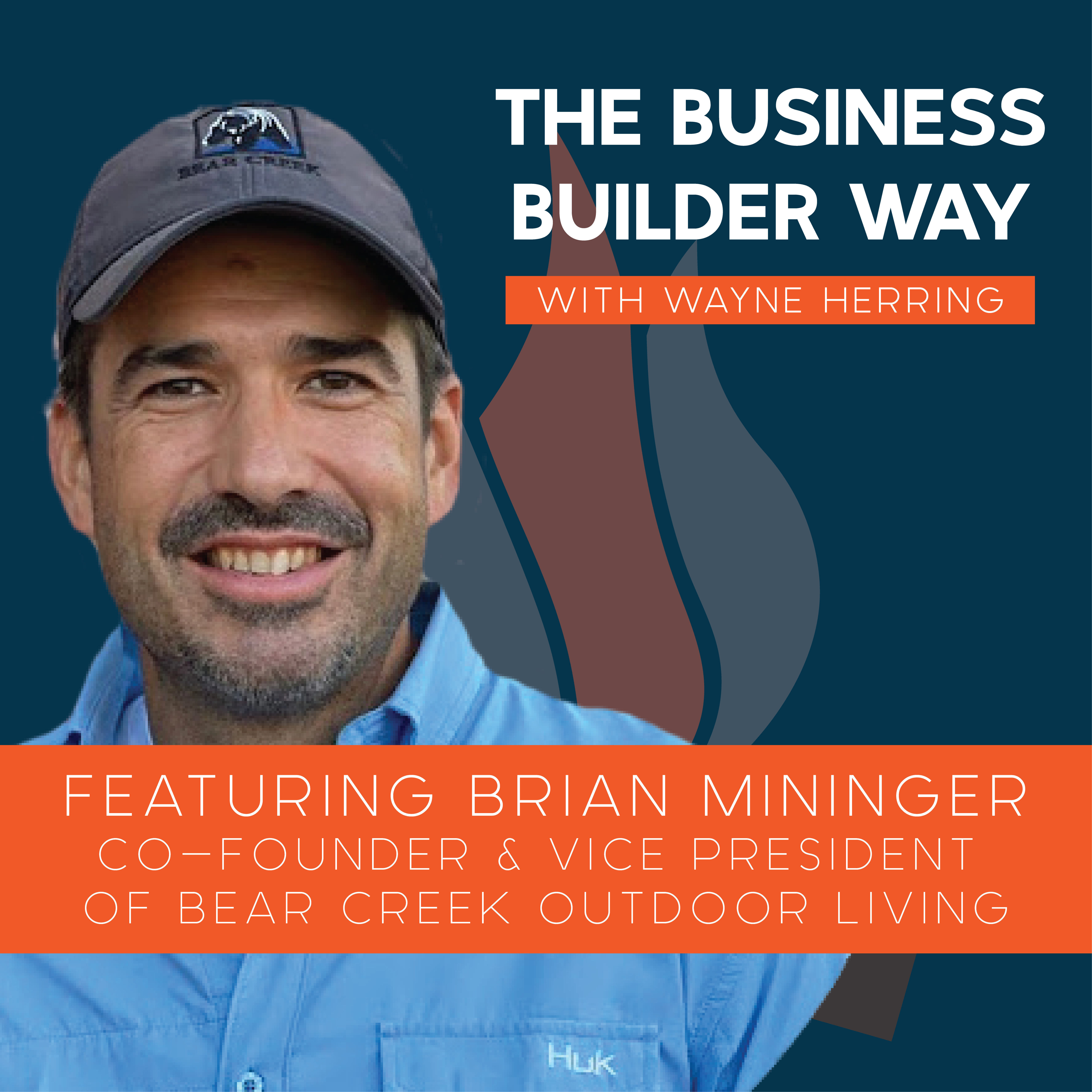 Business Builder Way Podcast image featuring Brian Mininger VP of Bear Creek Outdoor Living.