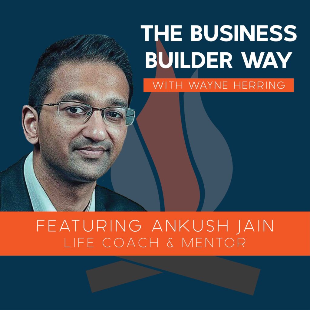 Business Builder Way Podcast image featuring Ankush Jain a life coach and mentor.