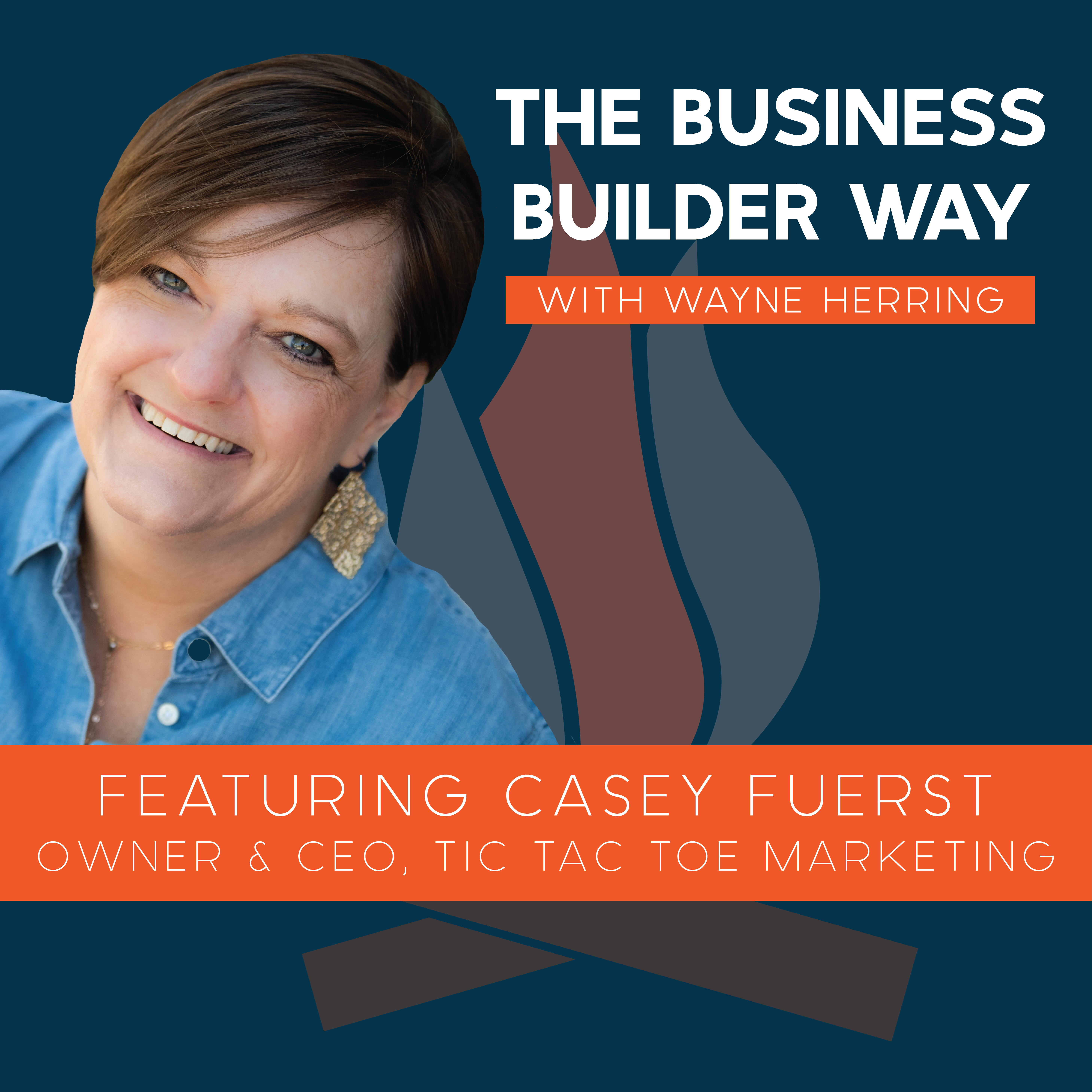 Business Builder Way Podcast image featuring Casey Fuerst owner of Tic Tac Toe Marketing.