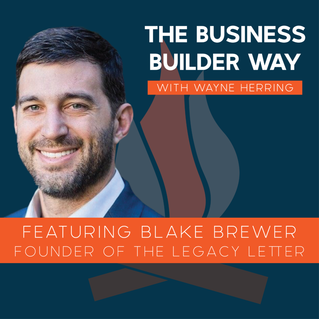 Business Builder Way Podcast image featuring Blake Brewer the founder of the legacy letter.