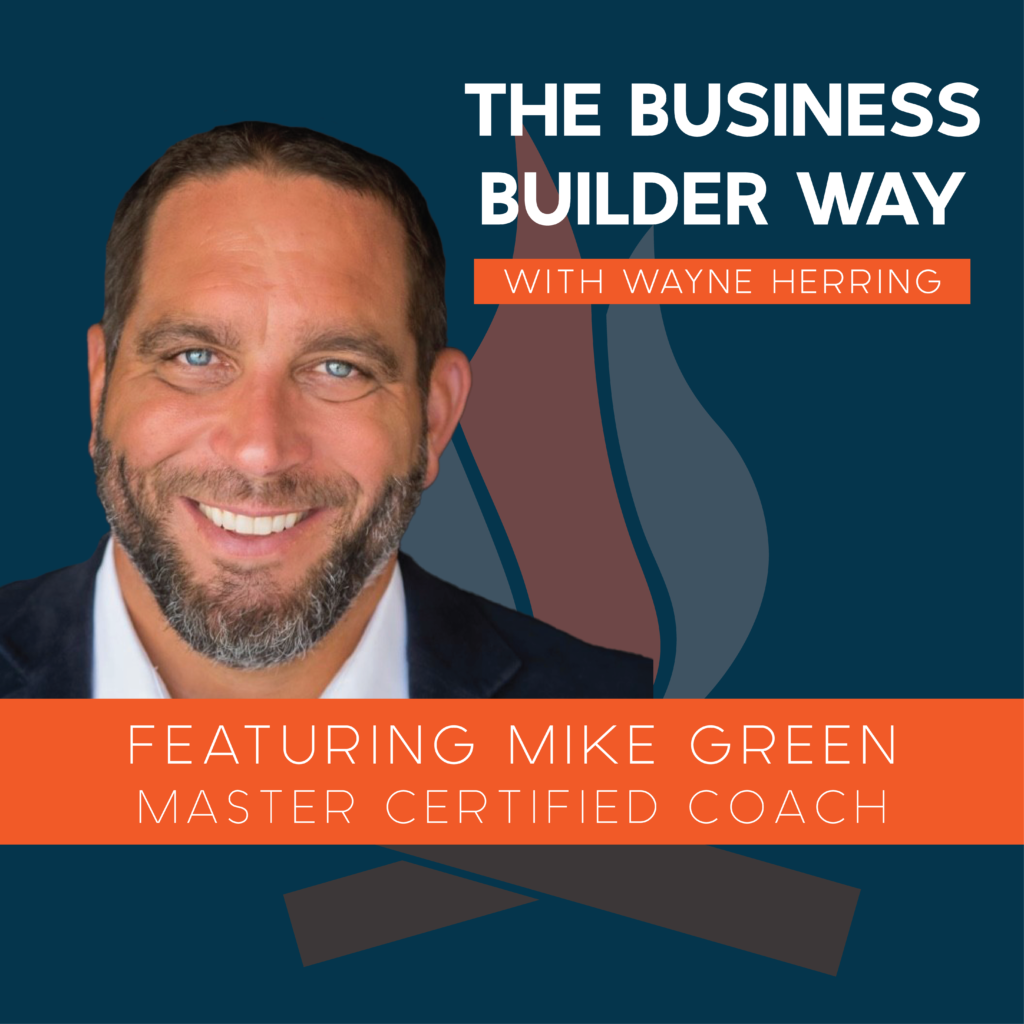 Business Builder Way Podcast image featuring Mike Green a master certified coach.
