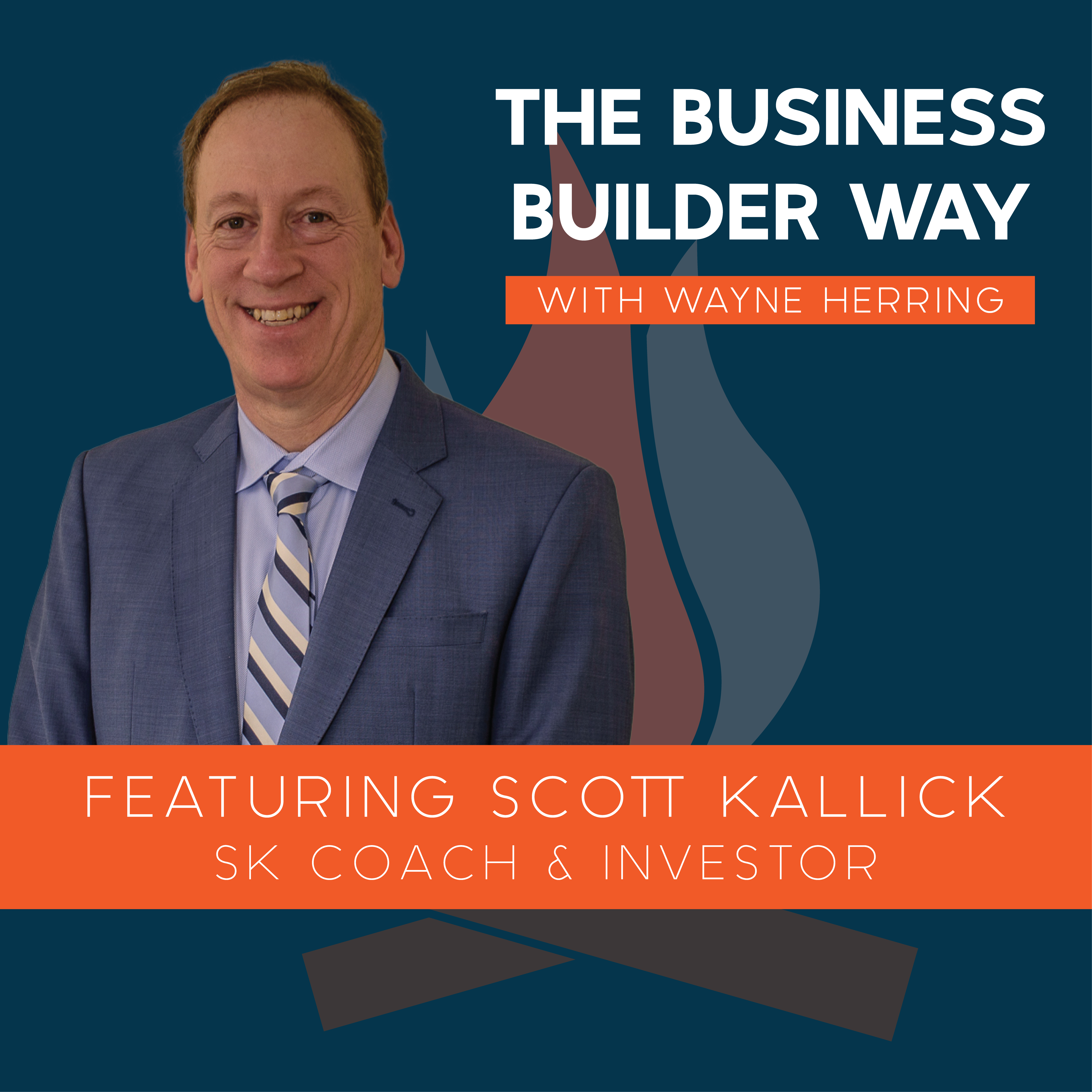 Business Builder Way Podcast image featuring Scott Kallick a SK coach and investor.