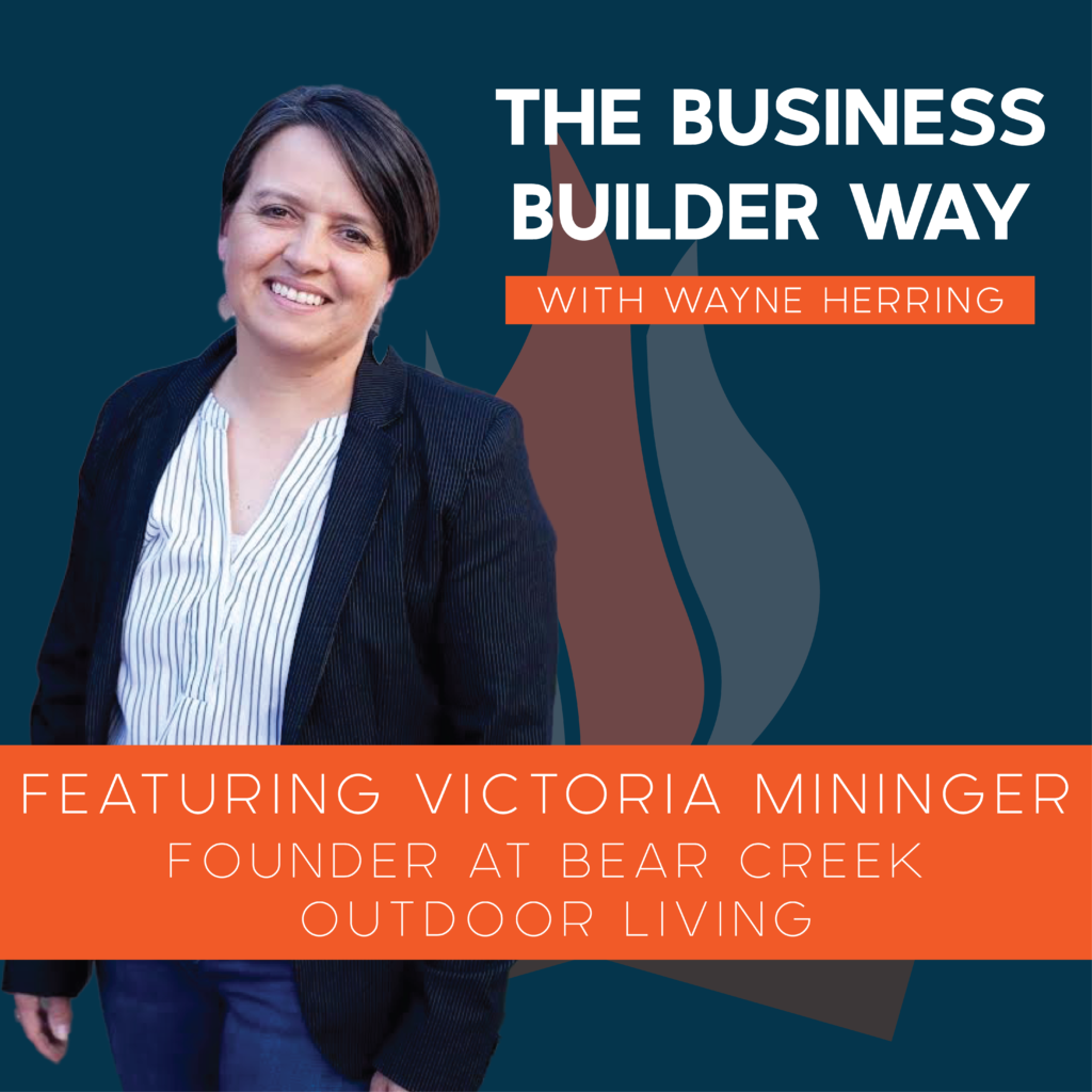 Business Builder Way Podcast image featuring Victoria Mininger founder of Bear Creek Outdoor Living.