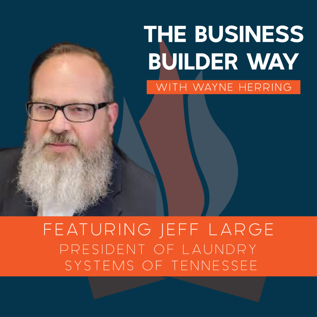 Business Builder Way Podcast image featuring Jeff Large of Laundry Systems of Tennessee.
